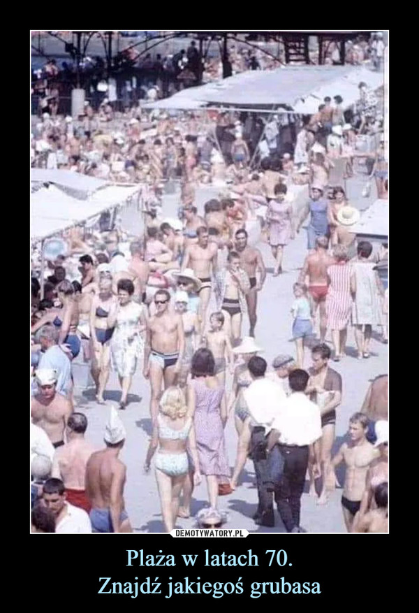 Plaża w latach 70.Znajdź jakiegoś grubasa –  