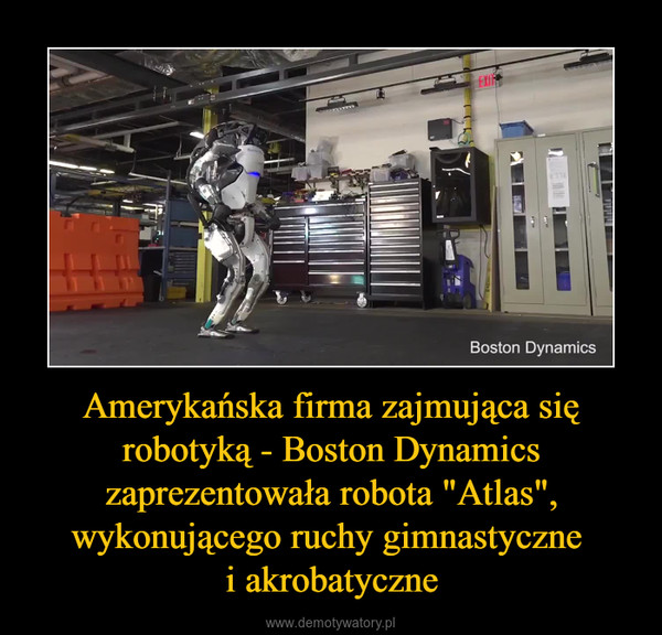 Amerykańska firma zajmująca się robotyką - Boston Dynamics zaprezentowała robota "Atlas", wykonującego ruchy gimnastyczne i akrobatyczne –  
