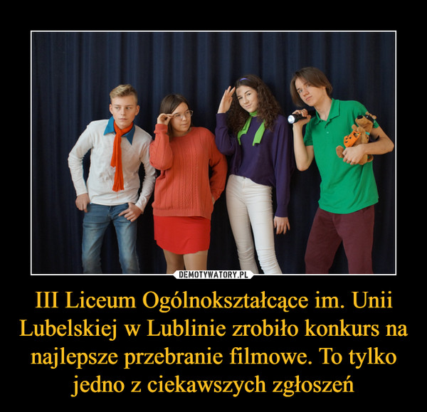 III Liceum Ogólnokształcące im. Unii Lubelskiej w Lublinie zrobiło konkurs na najlepsze przebranie filmowe. To tylko jedno z ciekawszych zgłoszeń –  