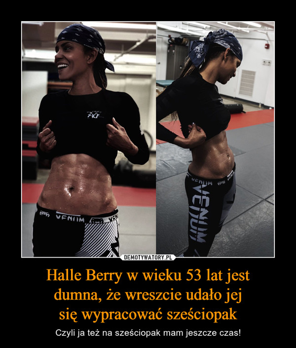 Halle Berry w wieku 53 lat jest
dumna, że wreszcie udało jej
się wypracować sześciopak