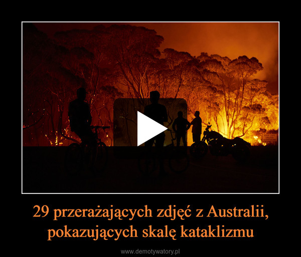 29 przerażających zdjęć z Australii, pokazujących skalę kataklizmu –  