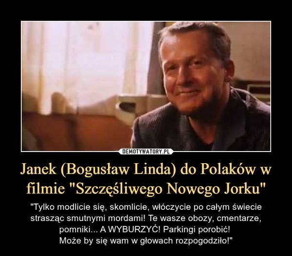 Janek (Bogusław Linda) do Polaków w filmie "Szczęśliwego Nowego Jorku"