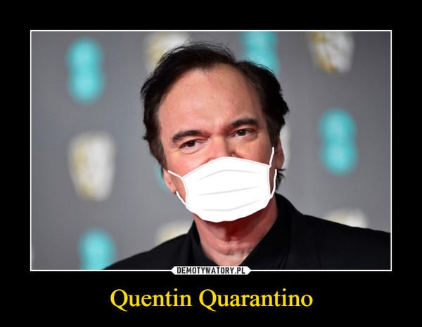 Quentin Quarantino –  