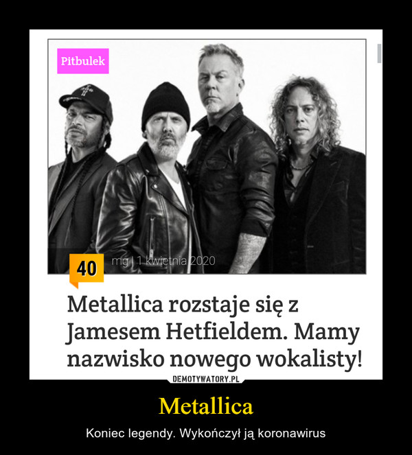 Metallica – Koniec legendy. Wykończył ją koronawirus Metallica rozstaje się zJamesem Hetfieldem. Mamynazwisko nowego wokalisty!