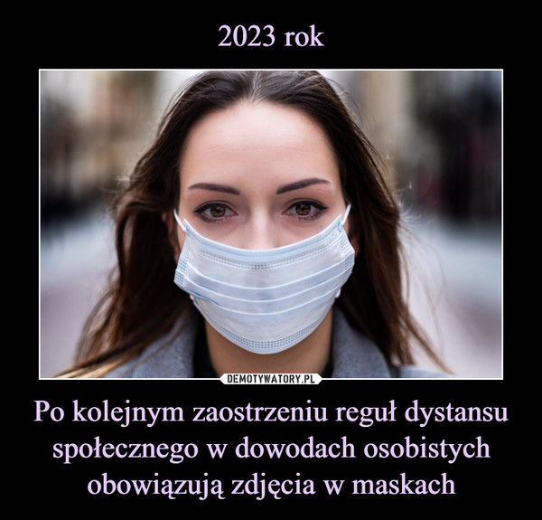 2023 rok Po kolejnym zaostrzeniu reguł dystansu społecznego w dowodach osobistych obowiązują zdjęcia w maskach