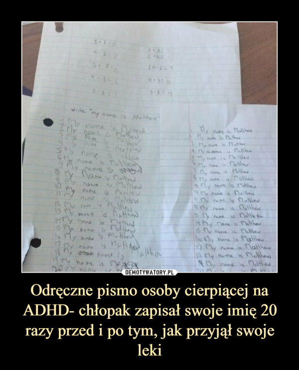Odręczne pismo osoby cierpiącej na ADHD- chłopak zapisał swoje imię 20 razy przed i po tym, jak przyjął swoje leki –  