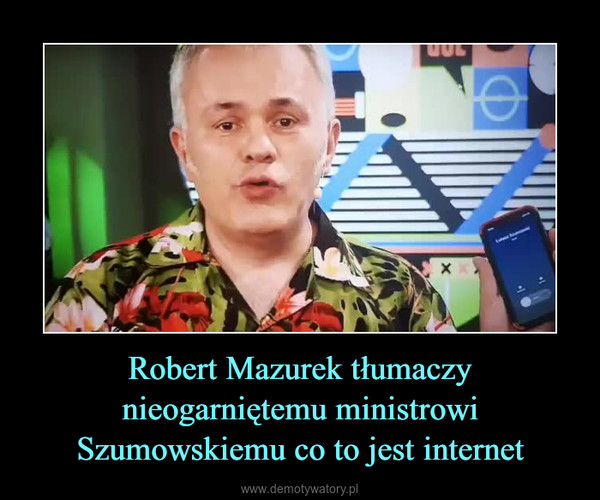 Robert Mazurek tłumaczy nieogarniętemu ministrowi Szumowskiemu co to jest internet –  