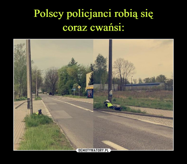 Polscy policjanci robią się
coraz cwańsi: