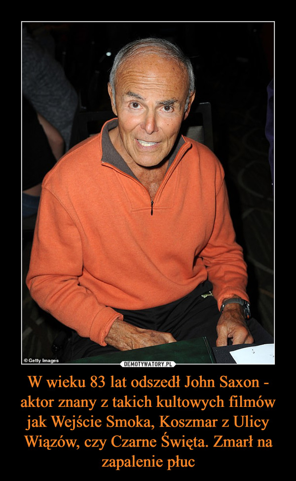 W wieku 83 lat odszedł John Saxon - aktor znany z takich kultowych filmów jak Wejście Smoka, Koszmar z Ulicy Wiązów, czy Czarne Święta. Zmarł na zapalenie płuc –  