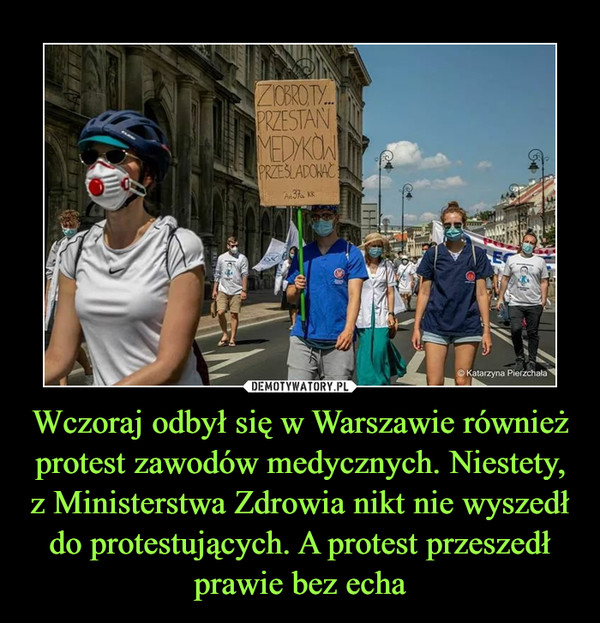 Wczoraj odbył się w Warszawie również protest zawodów medycznych. Niestety, z Ministerstwa Zdrowia nikt nie wyszedł do protestujących. A protest przeszedł prawie bez echa –  Ziobro ty przestań medyków prześladować