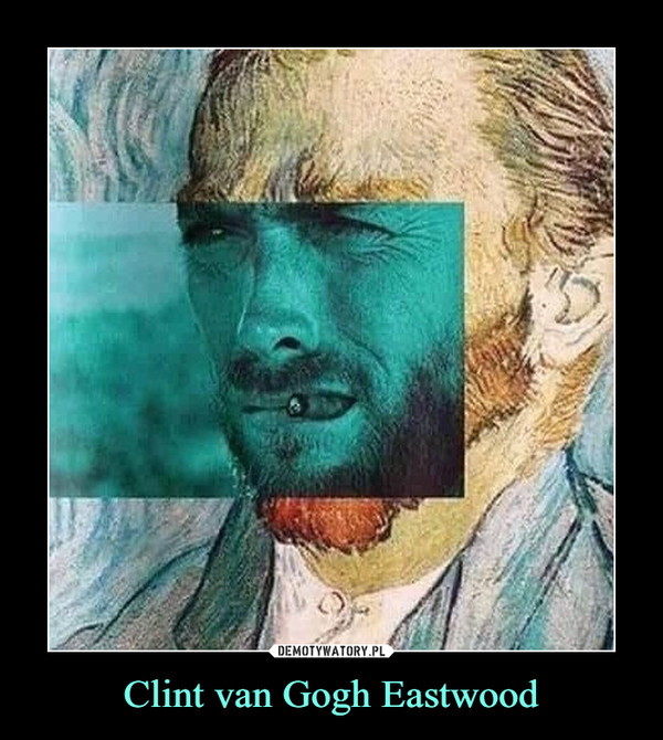 Clint van Gogh Eastwood –  