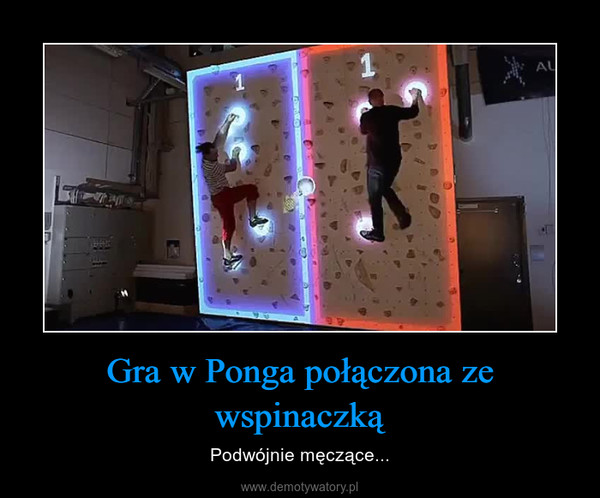 Gra w Ponga połączona ze wspinaczką – Podwójnie męczące... 