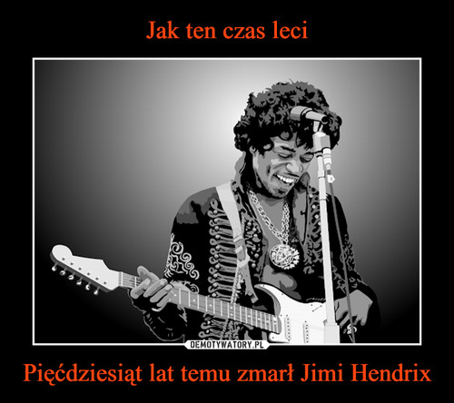 Jak ten czas leci Pięćdziesiąt lat temu zmarł Jimi Hendrix