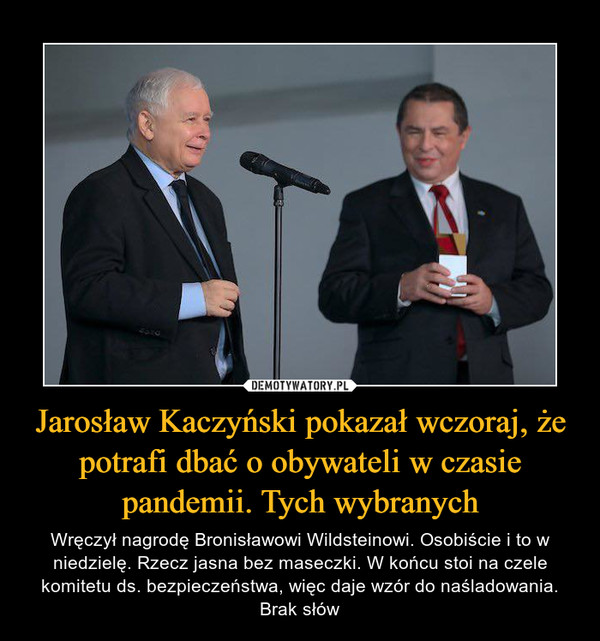 Jarosław Kaczyński pokazał wczoraj, że potrafi dbać o obywateli w czasie pandemii. Tych wybranych
