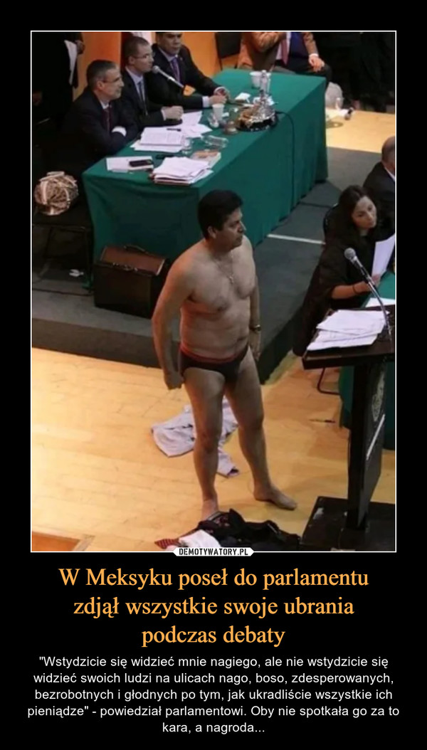 W Meksyku poseł do parlamentu
zdjął wszystkie swoje ubrania
podczas debaty