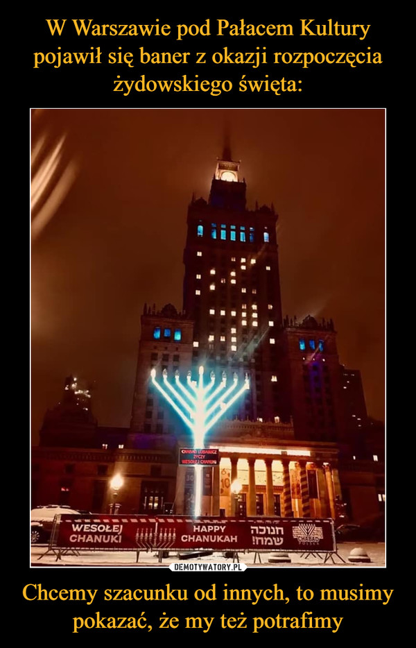W Warszawie pod Pałacem Kultury pojawił się baner z okazji rozpoczęcia żydowskiego święta: Chcemy szacunku od innych, to musimy pokazać, że my też potrafimy