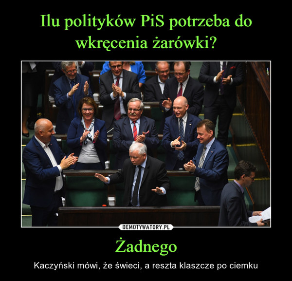 Żadnego – Kaczyński mówi, że świeci, a reszta klaszcze po ciemku 