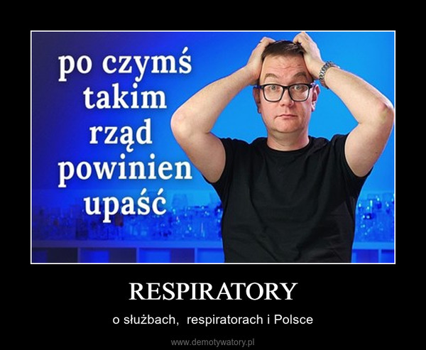 RESPIRATORY – o służbach,  respiratorach i Polsce 
