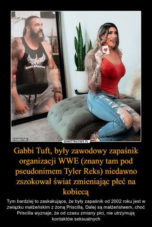 Gabbi Tuft, były zawodowy zapaśnik organizacji WWE (znany tam pod pseudonimem Tyler Reks) niedawno zszokował świat zmieniając płeć na kobiecą