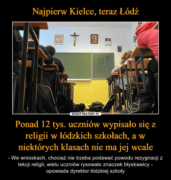 Najpierw Kielce, teraz Łódź Ponad 12 tys. uczniów wypisało się z religii w łódzkich szkołach, a w niektórych klasach nie ma jej wcale