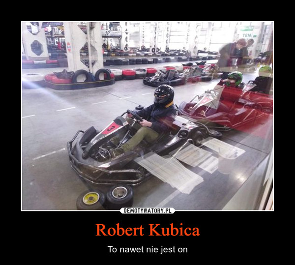 Robert Kubica – To nawet nie jest on 