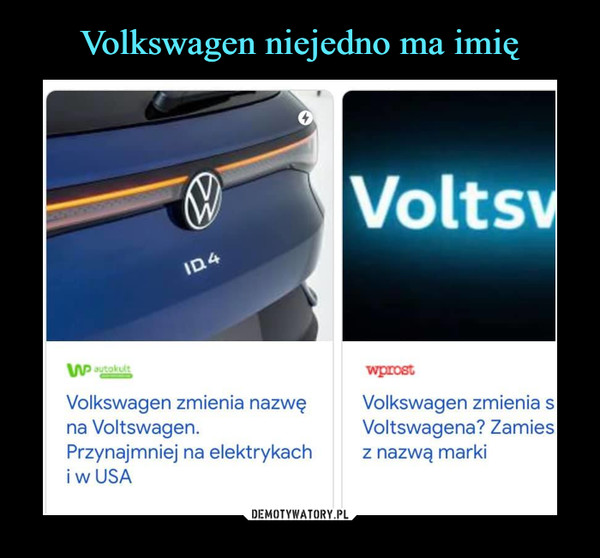  –  Volkswagen zmienia nazwęna Voltswagen.Przynajmniej na elektrykachi w USA