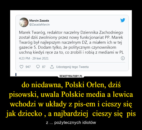 do niedawna, Polski Orlen, dziś pisowski, uwala Polskie media a lewica wchodzi w układy z pis-em i cieszy się jak dziecko , a najbardziej  cieszy się  pis