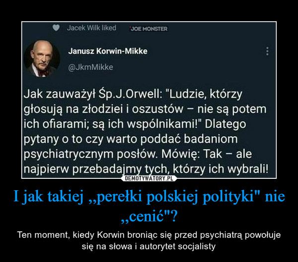 I jak takiej ,,perełki polskiej polityki" nie ,,cenić"? – Ten moment, kiedy Korwin broniąc się przed psychiatrą powołuje się na słowa i autorytet socjalisty 
