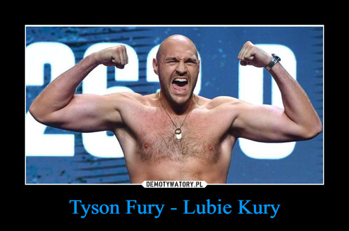 Tyson Fury - Lubie Kury