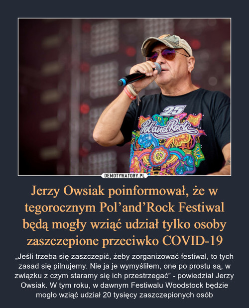 Jerzy Owsiak poinformował, że w tegorocznym Pol’and’Rock Festiwal będą mogły wziąć udział tylko osoby zaszczepione przeciwko COVID-19