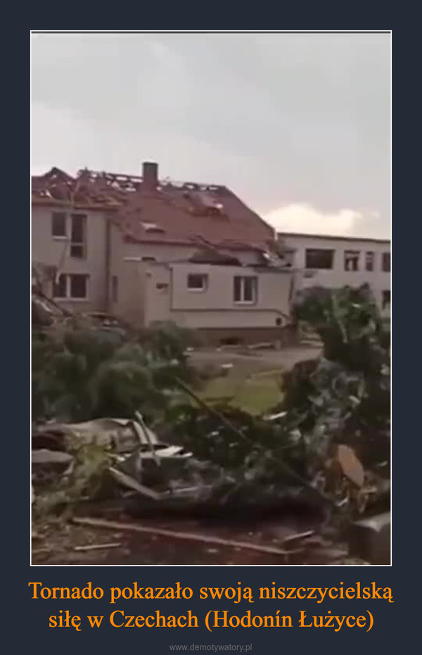Tornado pokazało swoją niszczycielską siłę w Czechach (Hodonín Łużyce) –  