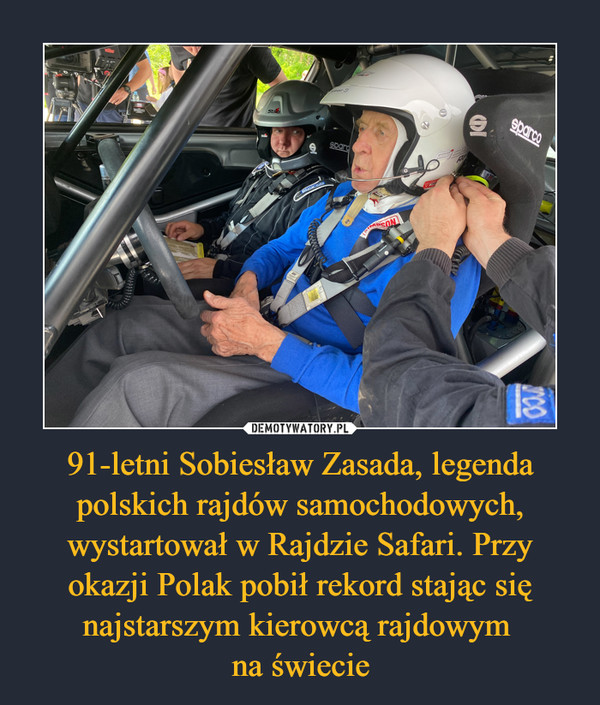91-letni Sobiesław Zasada, legenda polskich rajdów samochodowych, wystartował w Rajdzie Safari. Przy okazji Polak pobił rekord stając się najstarszym kierowcą rajdowym 
na świecie