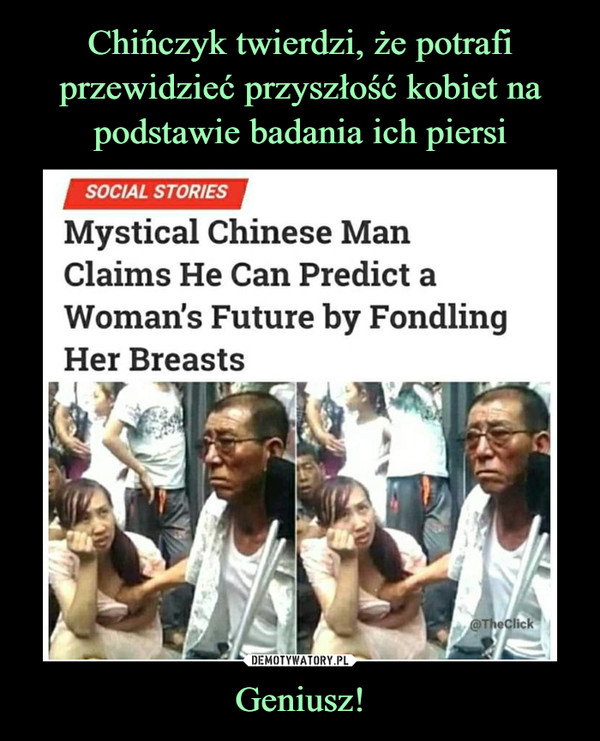 Chińczyk twierdzi, że potrafi przewidzieć przyszłość kobiet na podstawie badania ich piersi Geniusz!