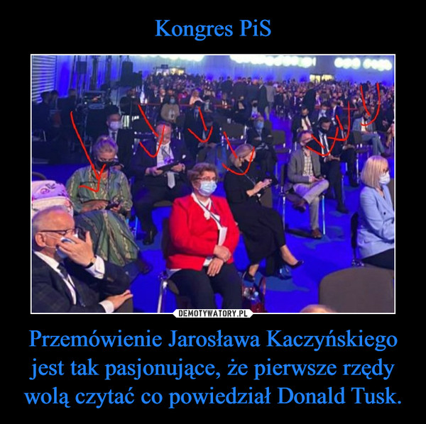 Kongres PiS Przemówienie Jarosława Kaczyńskiego jest tak pasjonujące, że pierwsze rzędy wolą czytać co powiedział Donald Tusk.