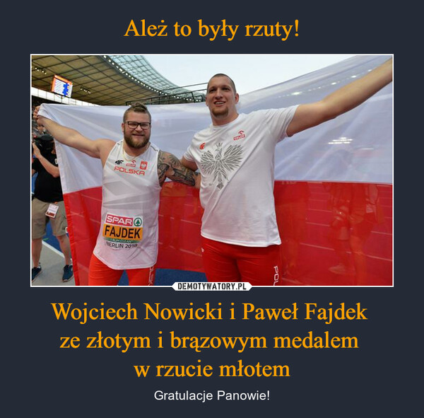 Wojciech Nowicki i Paweł Fajdek ze złotym i brązowym medalem w rzucie młotem – Gratulacje Panowie! 
