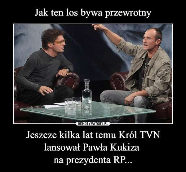 Jeszcze kilka lat temu Król TVN lansował Pawła Kukiza na prezydenta RP... –  