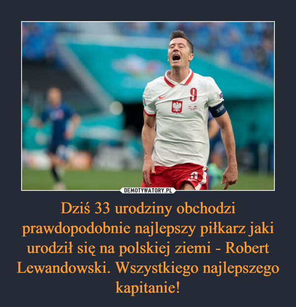 Dziś 33 urodziny obchodzi prawdopodobnie najlepszy piłkarz jaki urodził się na polskiej ziemi - Robert Lewandowski. Wszystkiego najlepszego kapitanie!