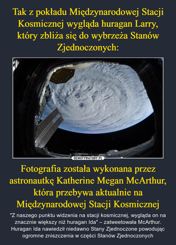 Tak z pokładu Międzynarodowej Stacji Kosmicznej wygląda huragan Larry, który zbliża się do wybrzeża Stanów Zjednoczonych: Fotografia została wykonana przez astronautkę Katherine Megan McArthur, która przebywa aktualnie na Międzynarodowej Stacji Kosmicznej