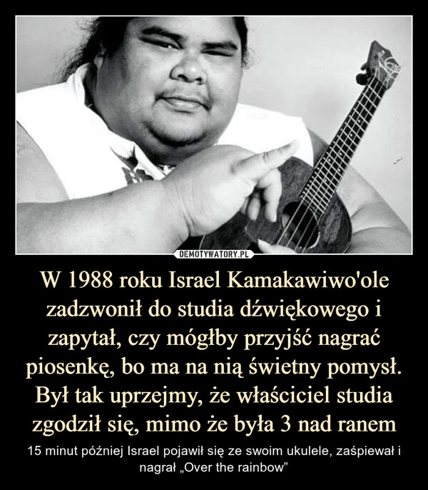 W 1988 roku Israel Kamakawiwo'ole zadzwonił do studia dźwiękowego i zapytał, czy mógłby przyjść nagrać piosenkę, bo ma na nią świetny pomysł. Był tak uprzejmy, że właściciel studia zgodził się, mimo że była 3 nad ranem