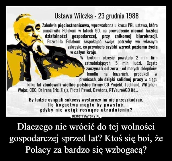 Dlaczego nie wrócić do tej wolności gospodarczej sprzed lat? Ktoś się boi, że Polacy za bardzo się wzbogacą? –  