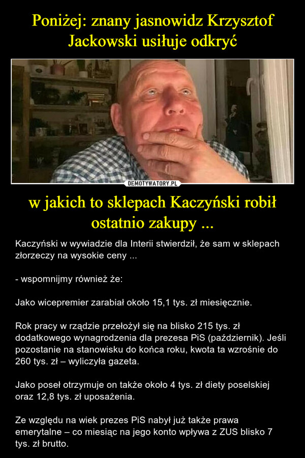 Poniżej: znany jasnowidz Krzysztof Jackowski usiłuje odkryć w jakich to sklepach Kaczyński robił ostatnio zakupy ...