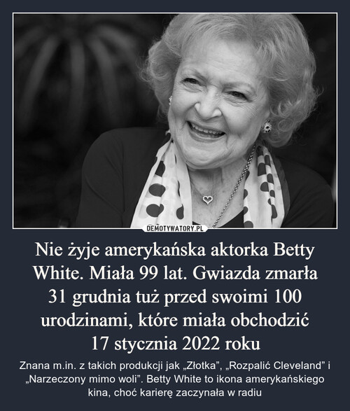 Nie żyje amerykańska aktorka Betty White. Miała 99 lat. Gwiazda zmarła
31 grudnia tuż przed swoimi 100 urodzinami, które miała obchodzić
17 stycznia 2022 roku