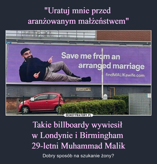Takie billboardy wywiesił w Londynie i Birmingham 29-letni Muhammad Malik – Dobry sposób na szukanie żony? 