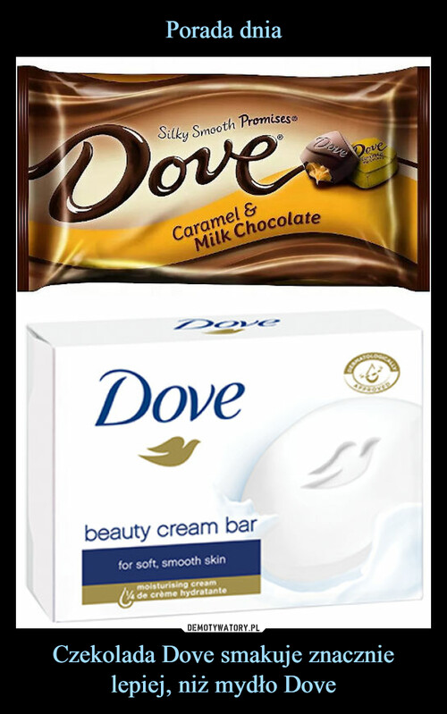 Porada dnia Czekolada Dove smakuje znacznie lepiej, niż mydło Dove