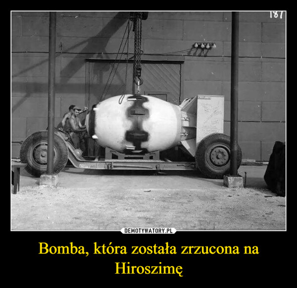 Bomba, która została zrzucona na Hiroszimę –  