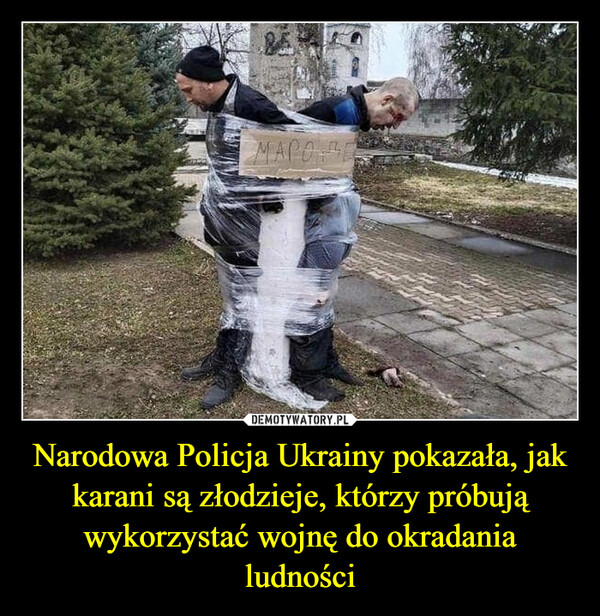 Narodowa Policja Ukrainy pokazała, jak karani są złodzieje, którzy próbują wykorzystać wojnę do okradania ludności –  