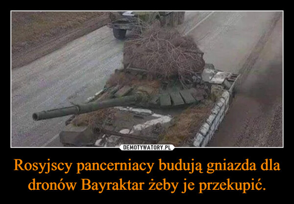 Rosyjscy pancerniacy budują gniazda dla dronów Bayraktar żeby je przekupić. –  