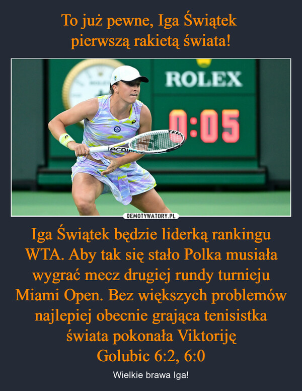 Iga Świątek będzie liderką rankingu WTA. Aby tak się stało Polka musiała wygrać mecz drugiej rundy turnieju Miami Open. Bez większych problemów najlepiej obecnie grająca tenisistka świata pokonała ViktorijęGolubic 6:2, 6:0 – Wielkie brawa Iga! 