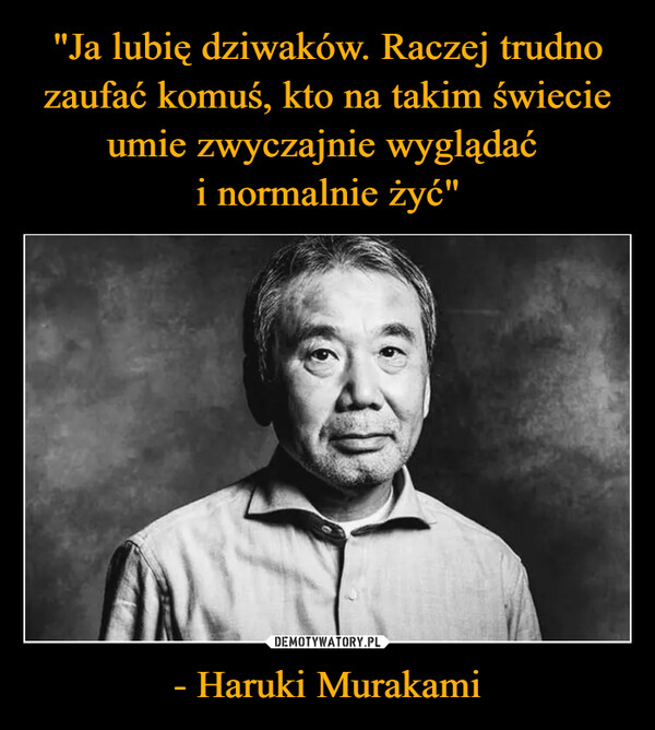 - Haruki Murakami –  