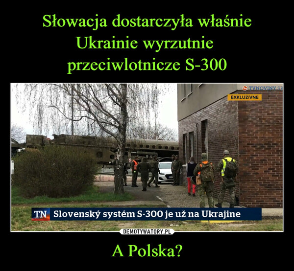 Słowacja dostarczyła właśnie Ukrainie wyrzutnie 
przeciwlotnicze S-300 A Polska?